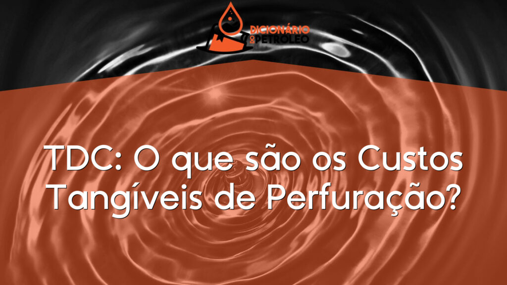 TDC: O que são os Custos Tangíveis de Perfuração?
