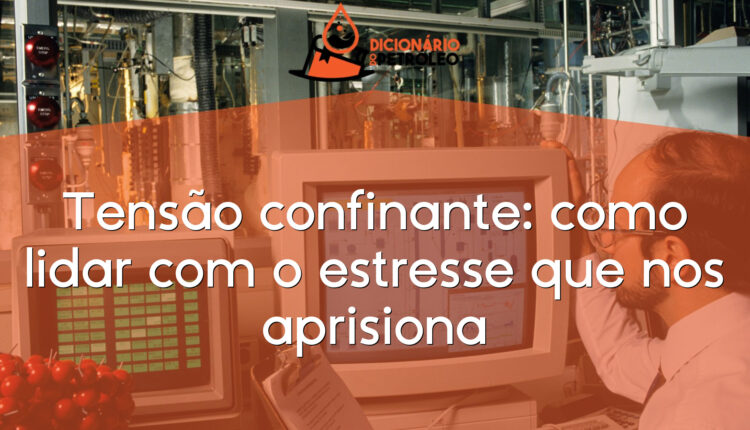 Tensão confinante: como lidar com o estresse que nos aprisiona