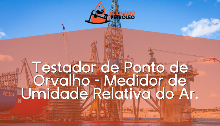 Testador de Ponto de Orvalho – Medidor de Umidade Relativa do Ar.