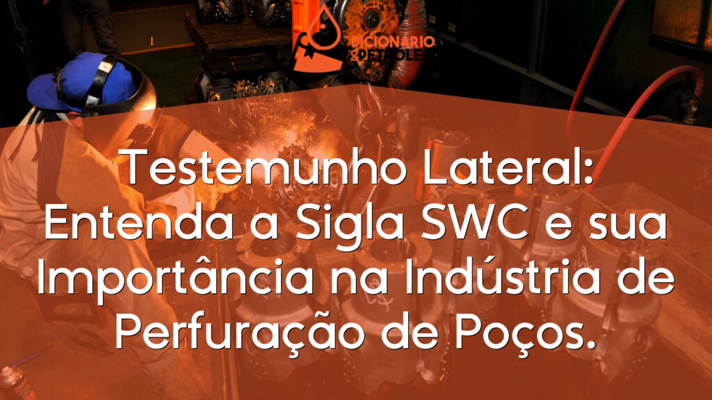 Testemunho Lateral: Entenda a Sigla SWC e sua Importância na Indústria de Perfuração de Poços.