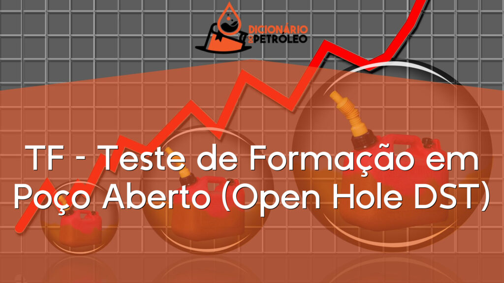 TF – Teste de Formação em Poço Aberto (Open Hole DST)
