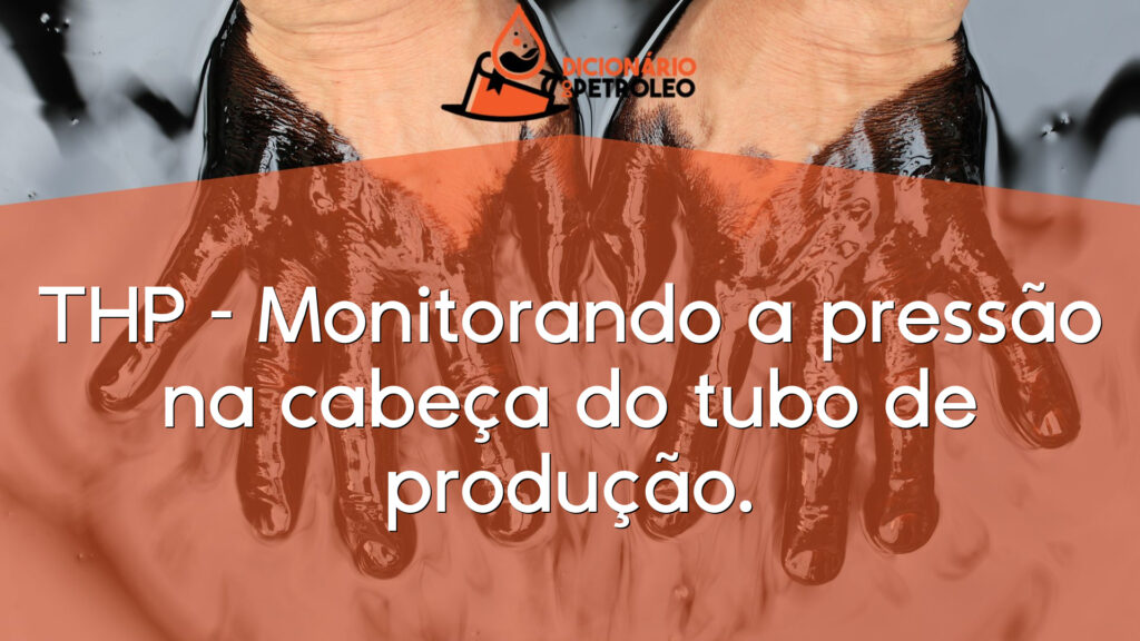 THP – Monitorando a pressão na cabeça do tubo de produção.