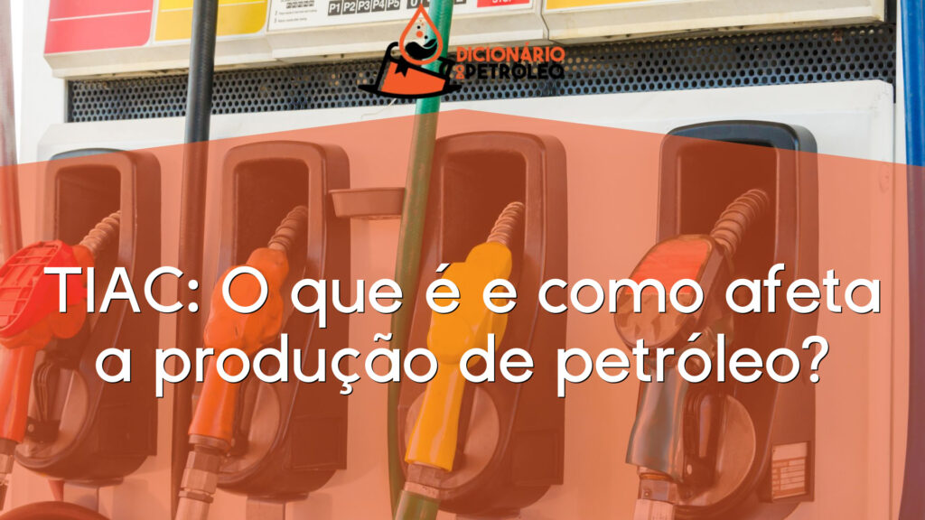 TIAC: O que é e como afeta a produção de petróleo?