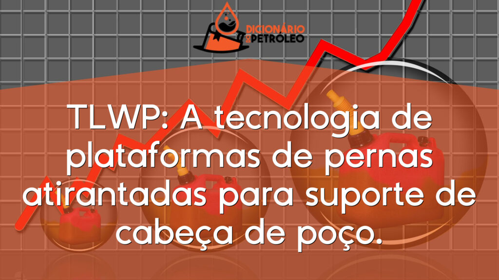 TLWP: A tecnologia de plataformas de pernas atirantadas para suporte de cabeça de poço.