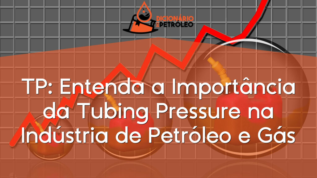 TP: Entenda a Importância da Tubing Pressure na Indústria de Petróleo e Gás
