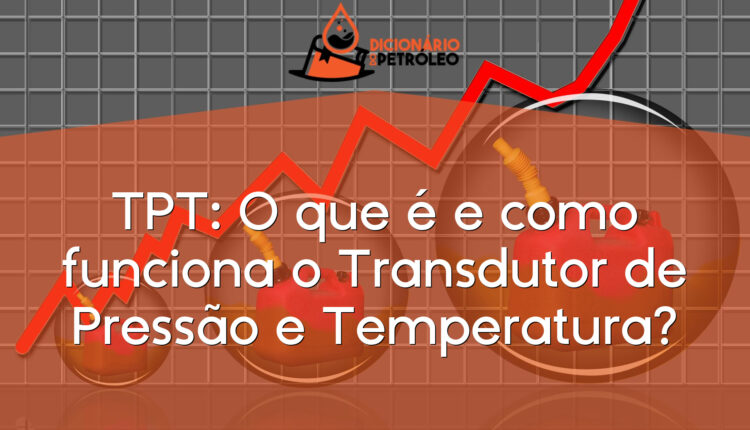 TPT: O que é e como funciona o Transdutor de Pressão e Temperatura?