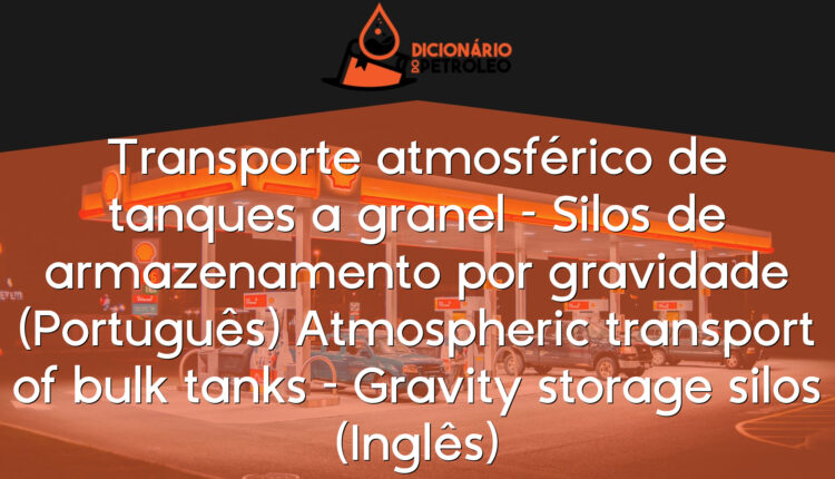Transporte atmosférico de tanques a granel – Silos de armazenamento por gravidade (Português)
Atmospheric transport of bulk tanks – Gravity storage silos (Inglês)