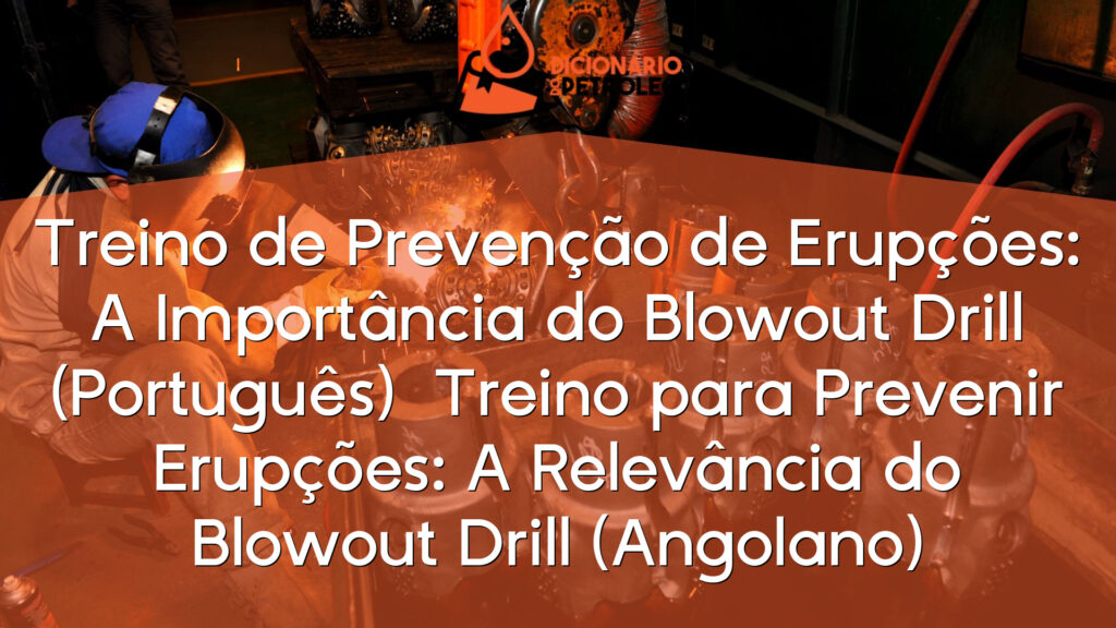 Treino de Prevenção de Erupções: A Importância do Blowout Drill (Português)

Treino para Prevenir Erupções: A Relevância do Blowout Drill (Angolano)
