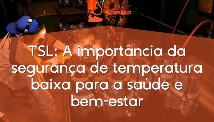 TSL: A importância da segurança de temperatura baixa para a saúde e bem-estar