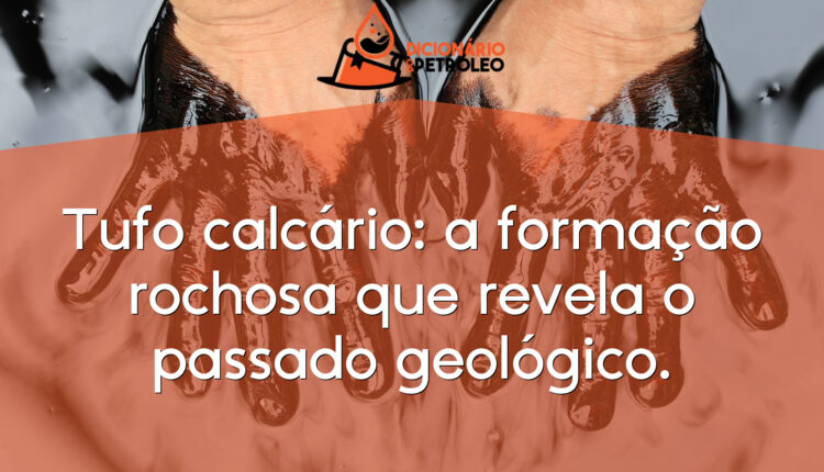 Tufo calcário: a formação rochosa que revela o passado geológico.