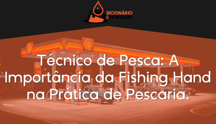 Técnico de Pesca: A Importância da Fishing Hand na Prática de Pescaria.