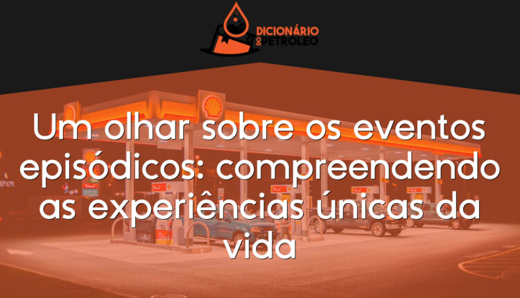 Um olhar sobre os eventos episódicos: compreendendo as experiências únicas da vida