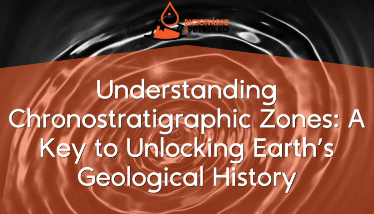 Understanding Chronostratigraphic Zones: A Key to Unlocking Earth’s Geological History
