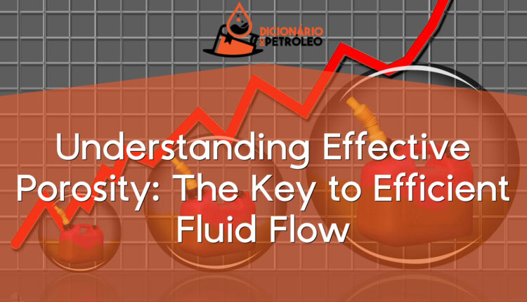 Understanding Effective Porosity: The Key to Efficient Fluid Flow