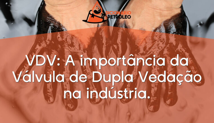 VDV: A importância da Válvula de Dupla Vedação na indústria.
