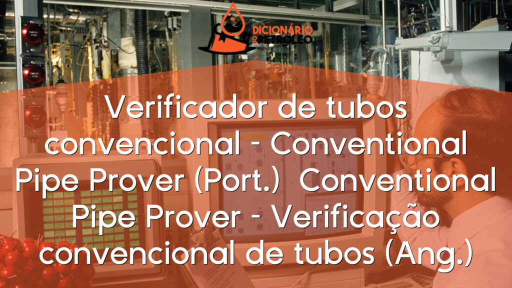 Verificador de tubos convencional – Conventional Pipe Prover (Port.)

Conventional Pipe Prover – Verificação convencional de tubos (Ang.)