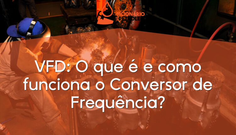VFD: O que é e como funciona o Conversor de Frequência?