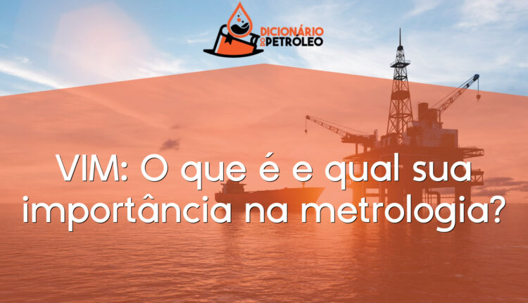 VIM: O que é e qual sua importância na metrologia?