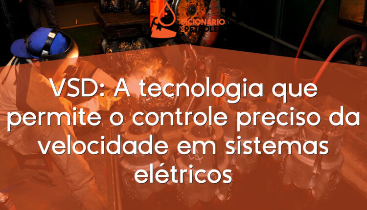 VSD: A tecnologia que permite o controle preciso da velocidade em sistemas elétricos