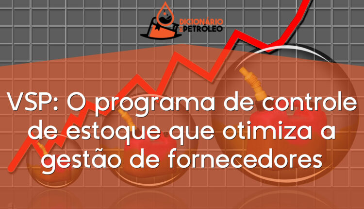 VSP: O programa de controle de estoque que otimiza a gestão de fornecedores