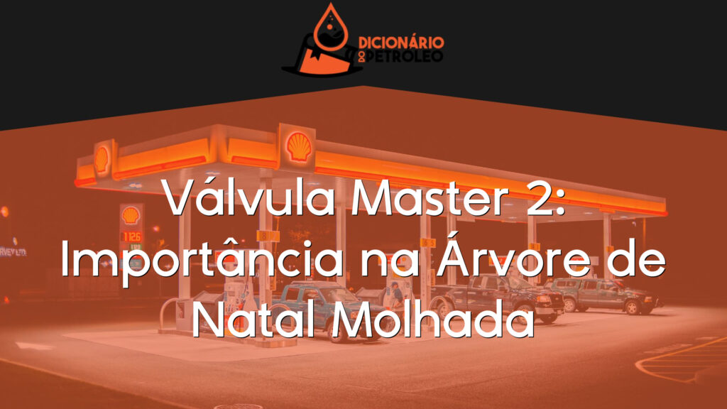Válvula Master 2: Importância na Árvore de Natal Molhada