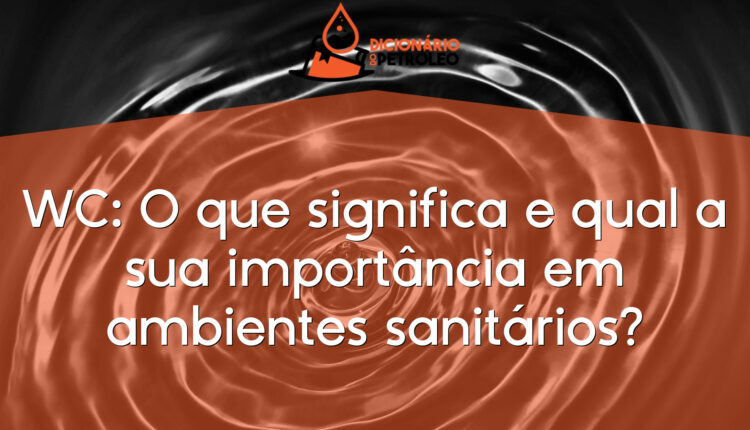 WC: O que significa e qual a sua importância em ambientes sanitários?