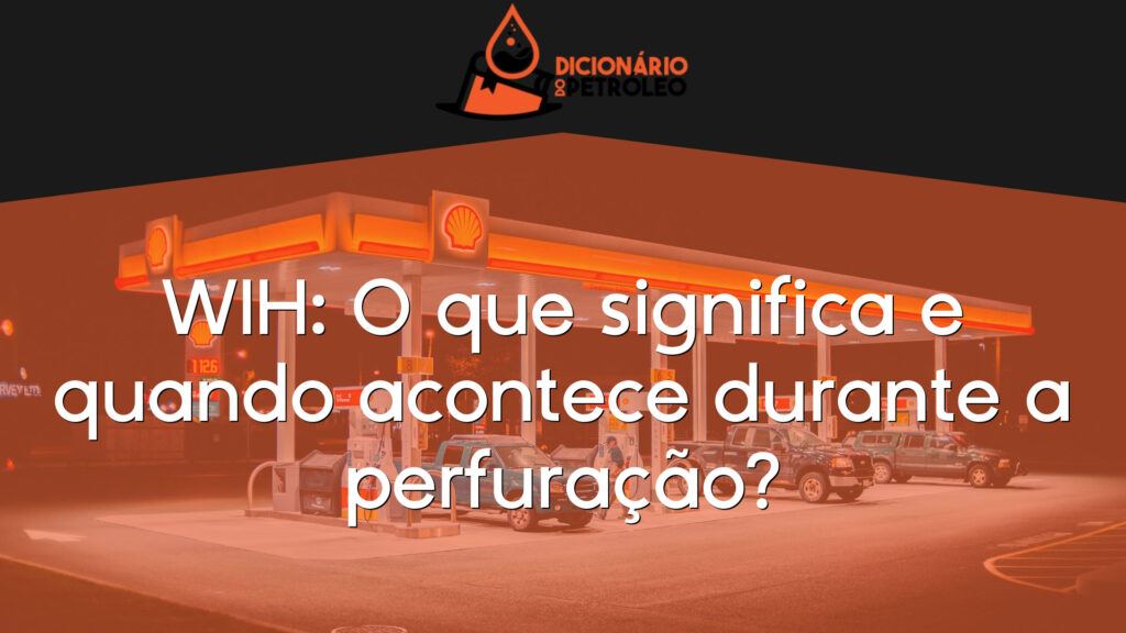 WIH: O que significa e quando acontece durante a perfuração?