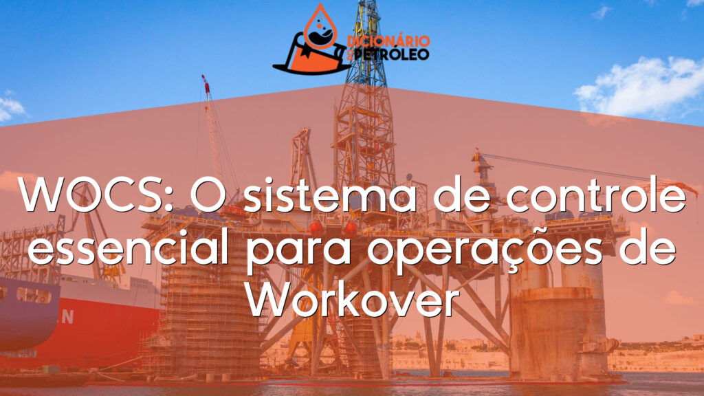 WOCS: O sistema de controle essencial para operações de Workover