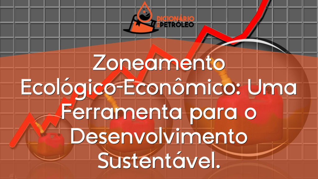 Zoneamento Ecológico-Econômico: Uma Ferramenta para o Desenvolvimento Sustentável.