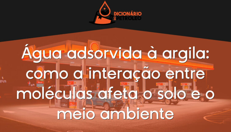 Água adsorvida à argila: como a interação entre moléculas afeta o solo e o meio ambiente